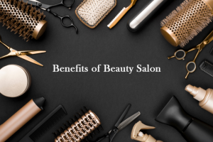The Benefits of Visiting a Beauty Salon