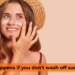 What happens if you don't wash off sunscreen