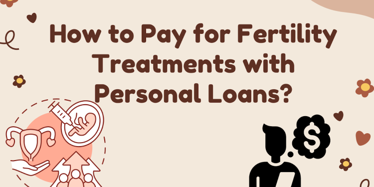 Fertility Treatments with Personal Loans