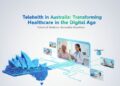 Telehealth in Australia: Transforming Healthcare in the Digital Age